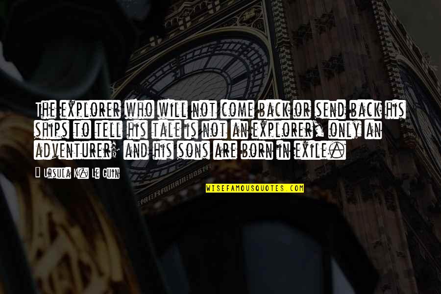 Abraham Lincoln Idiot Quote Quotes By Ursula K. Le Guin: The explorer who will not come back or Abraham Lincoln Idiot Quote Quotes By Ursula K. Le Guin: The explorer who will not come back or