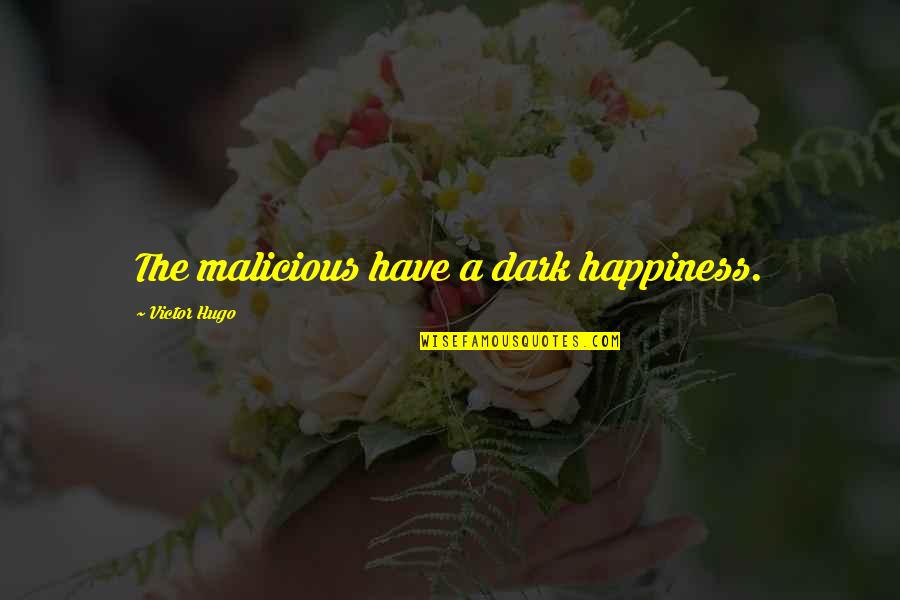 Abraham Lincoln Inaugural Address Quotes By Victor Hugo: The malicious have a dark happiness.