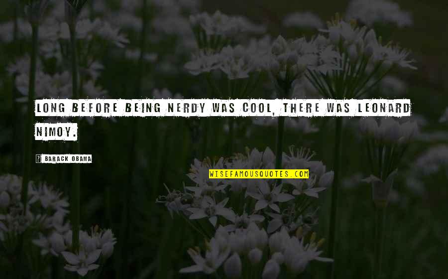 Abraham Lincoln Kindness Quotes By Barack Obama: Long before being nerdy was cool, there was Abraham Lincoln Kindness Quotes By Barack Obama: Long before being nerdy was cool, there was