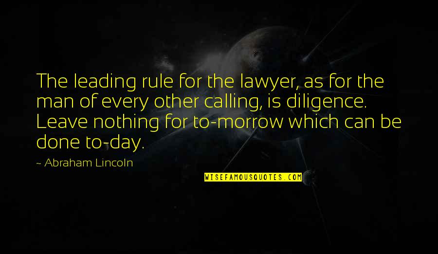 Abraham Lincoln Lawyer Quotes By Abraham Lincoln: The leading rule for the lawyer, as for