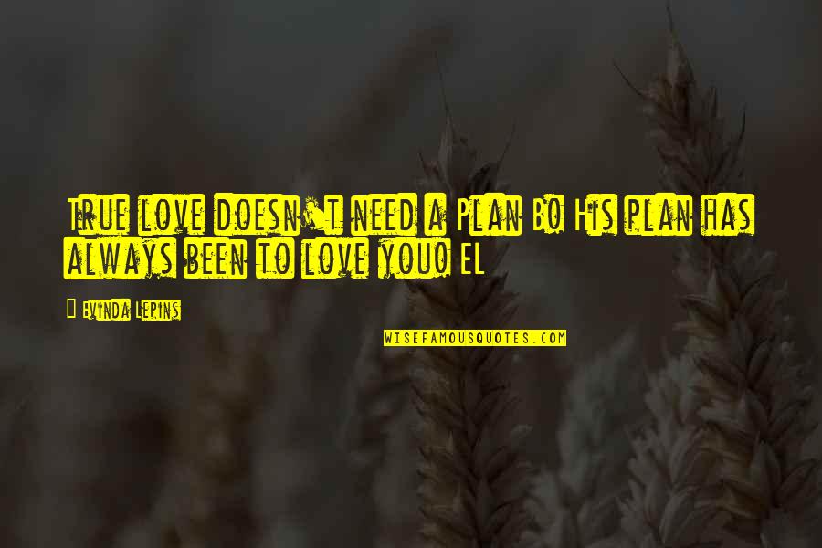 Abraham Lincoln Leadership Quotes By Evinda Lepins: True love doesn't need a Plan B! His