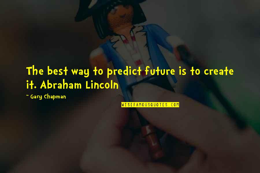 Abraham Lincoln Leadership Quotes By Gary Chapman: The best way to predict future is to