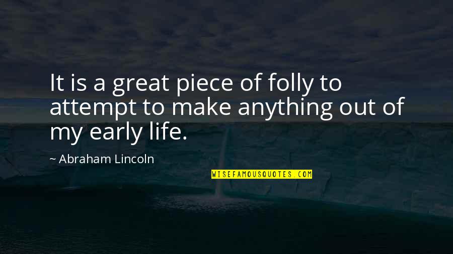 Abraham Lincoln Life Quotes By Abraham Lincoln: It is a great piece of folly to