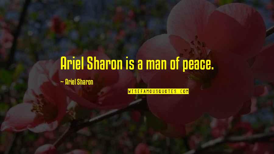 Abraham Lincoln Monument Quotes By Ariel Sharon: Ariel Sharon is a man of peace.