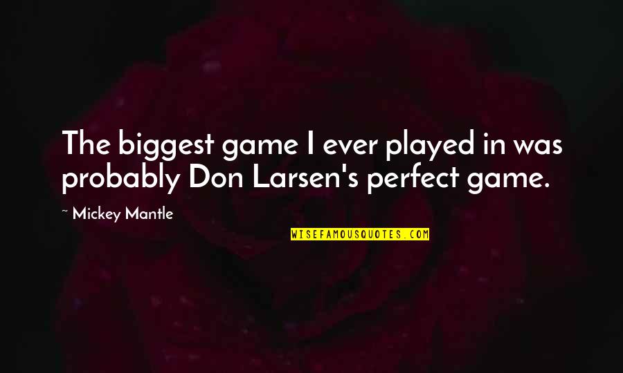 Abraham Lincoln Most Famous Quotes By Mickey Mantle: The biggest game I ever played in was