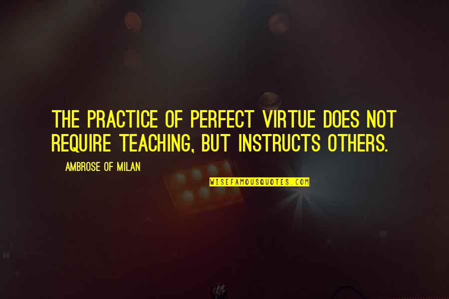 Abraham Lincoln Motivational Quotes By Ambrose Of Milan: The practice of perfect virtue does not require