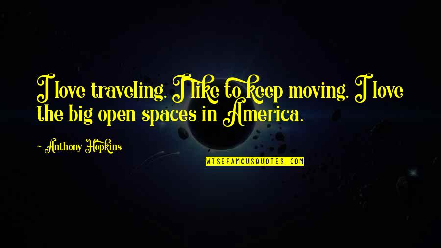 Abraham Lincoln Motivational Quotes By Anthony Hopkins: I love traveling. I like to keep moving.