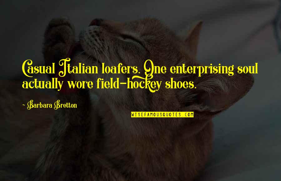 Abraham Lincoln Notable Quotes By Barbara Bretton: Casual Italian loafers. One enterprising soul actually wore