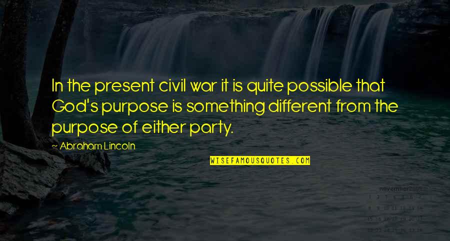 Abraham Lincoln Quotes By Abraham Lincoln: In the present civil war it is quite