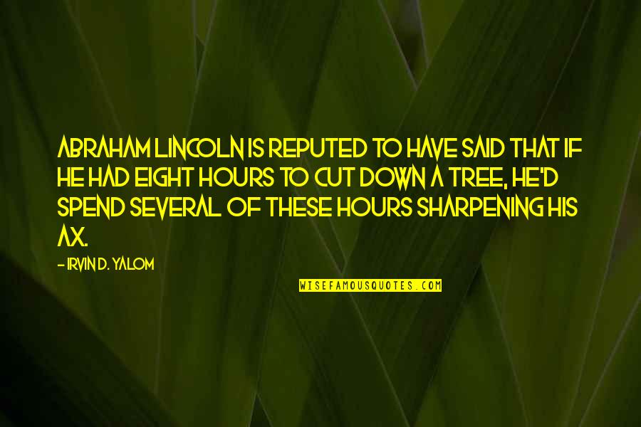 Abraham Lincoln Quotes By Irvin D. Yalom: Abraham Lincoln is reputed to have said that