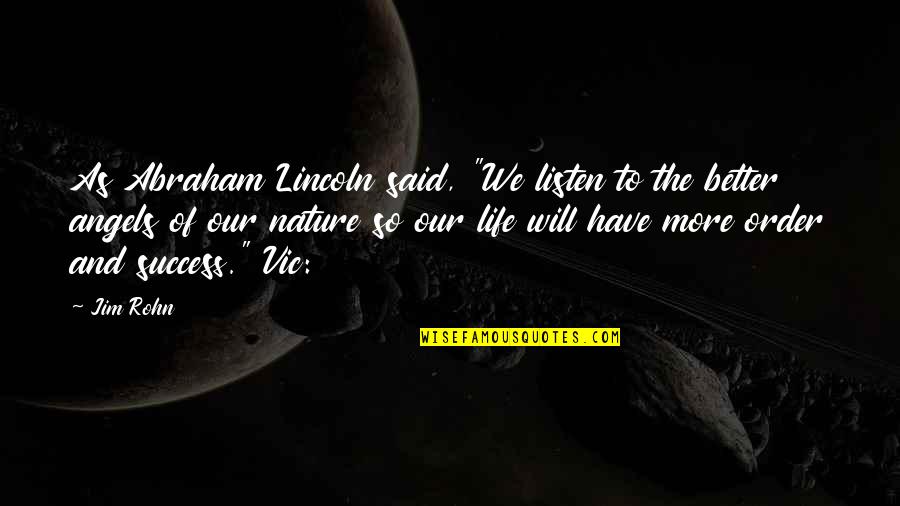 Abraham Lincoln Quotes By Jim Rohn: As Abraham Lincoln said, "We listen to the