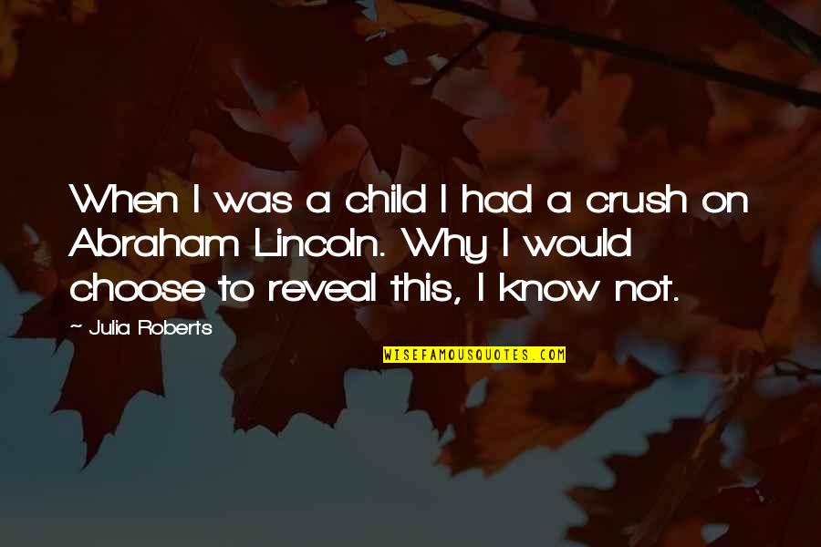 Abraham Lincoln Quotes By Julia Roberts: When I was a child I had a
