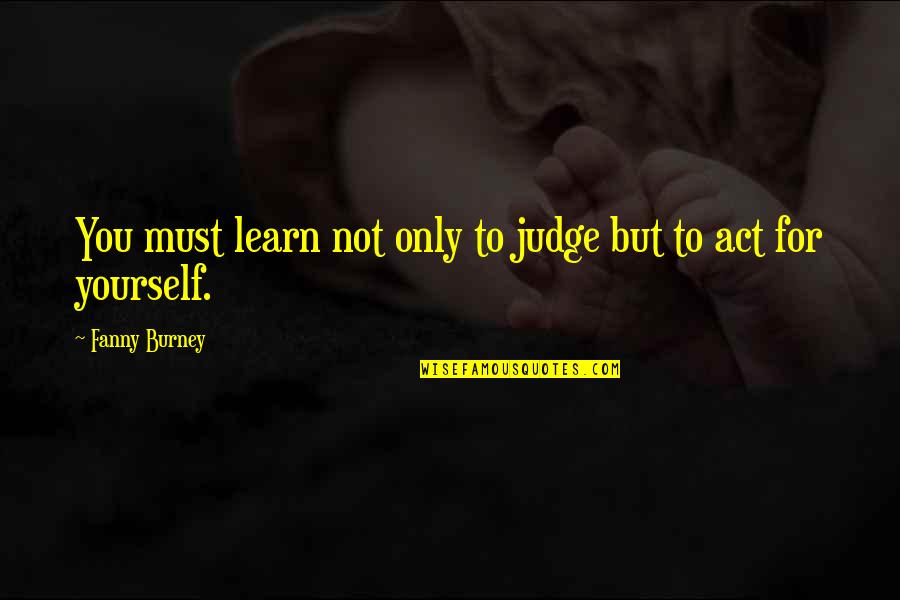 Abraham Lincoln Reconstruction Quotes By Fanny Burney: You must learn not only to judge but Abraham Lincoln Reconstruction Quotes By Fanny Burney: You must learn not only to judge but