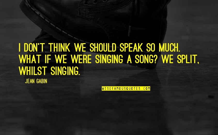 Abraham Lincoln Resilience Quotes By Jean Gabin: I don't think we should speak so much. Abraham Lincoln Resilience Quotes By Jean Gabin: I don't think we should speak so much.