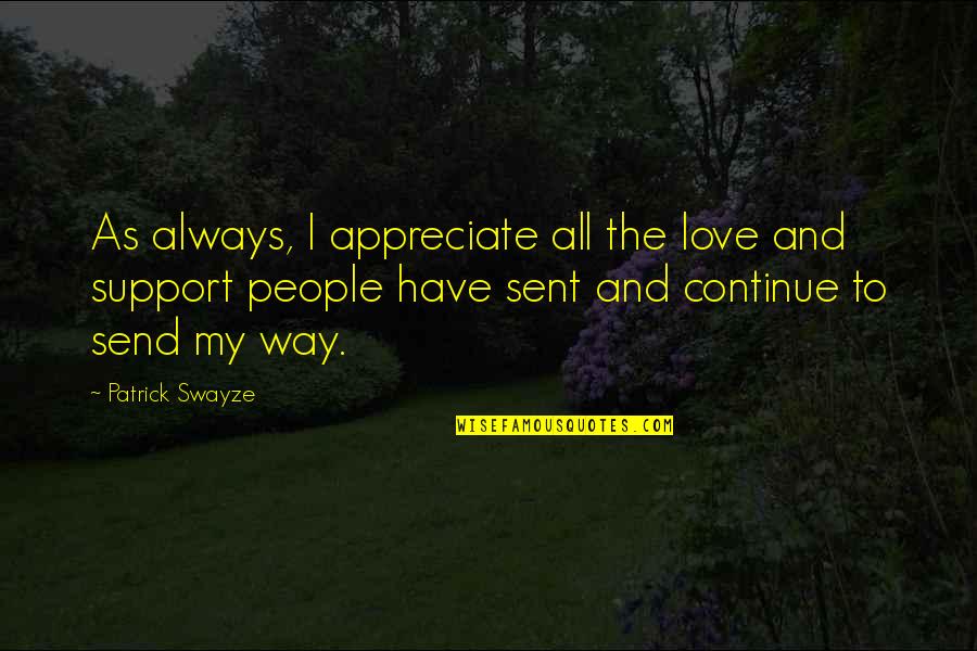 Abraham Lincoln Resilience Quotes By Patrick Swayze: As always, I appreciate all the love and Abraham Lincoln Resilience Quotes By Patrick Swayze: As always, I appreciate all the love and