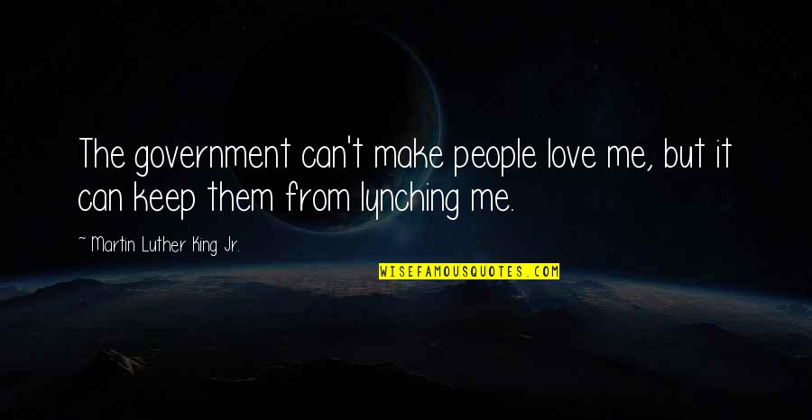Abraham Lincoln Russia Quote Quotes By Martin Luther King Jr.: The government can't make people love me, but