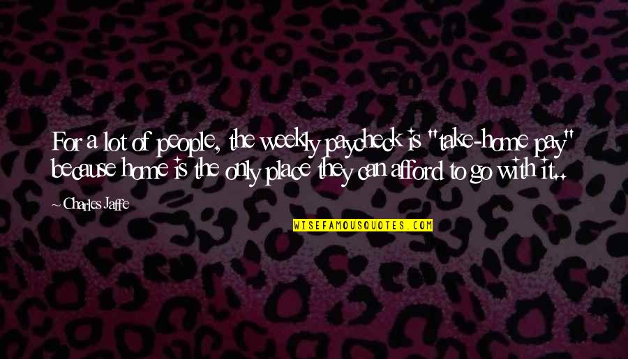 Abraham Lincoln Tree Cutting Quote Quotes By Charles Jaffe: For a lot of people, the weekly paycheck Abraham Lincoln Tree Cutting Quote Quotes By Charles Jaffe: For a lot of people, the weekly paycheck