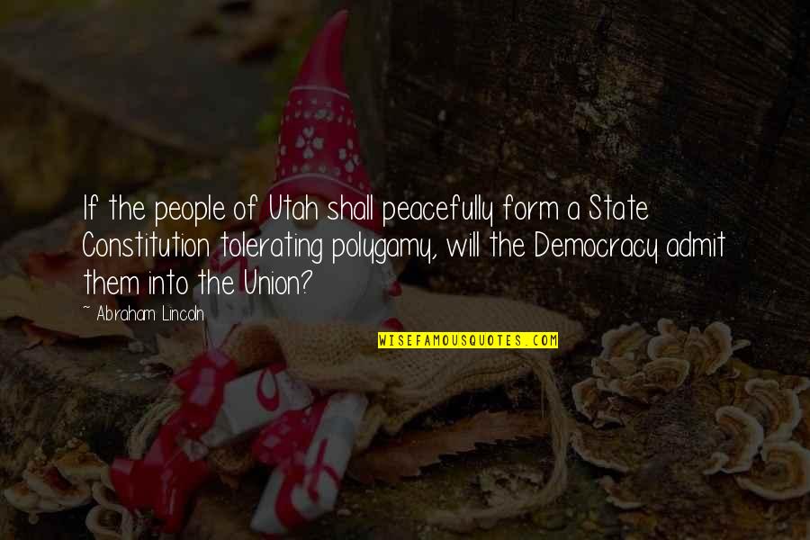 Abraham Lincoln Union Quotes By Abraham Lincoln: If the people of Utah shall peacefully form Abraham Lincoln Union Quotes By Abraham Lincoln: If the people of Utah shall peacefully form