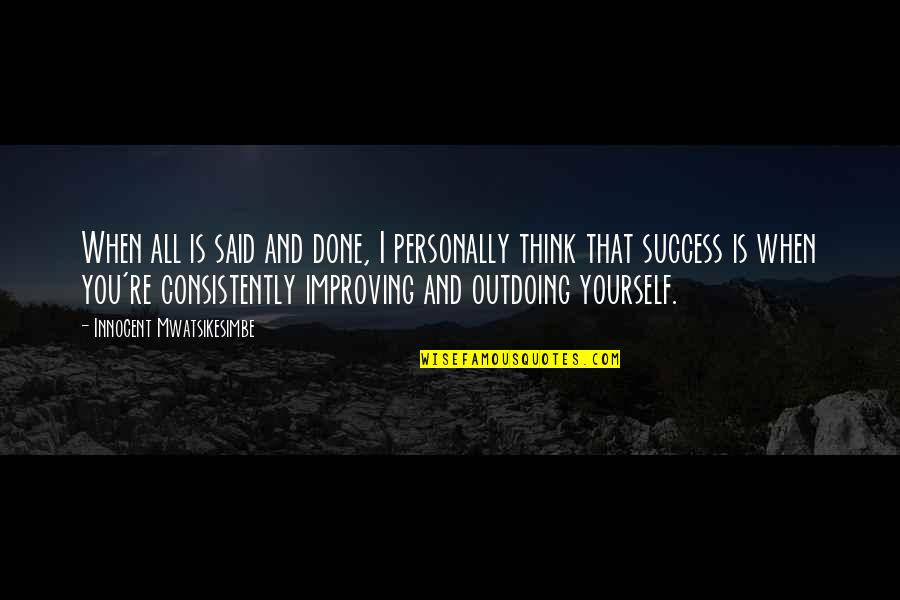 Abraham Lincoln Union Quotes By Innocent Mwatsikesimbe: When all is said and done, I personally Abraham Lincoln Union Quotes By Innocent Mwatsikesimbe: When all is said and done, I personally