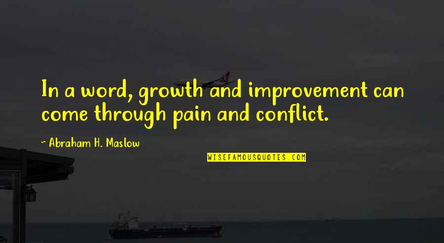 Abraham Maslow Quotes By Abraham H. Maslow: In a word, growth and improvement can come