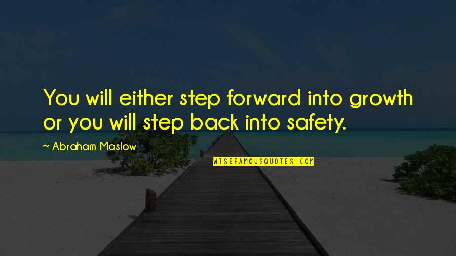 Abraham Maslow Quotes By Abraham Maslow: You will either step forward into growth or