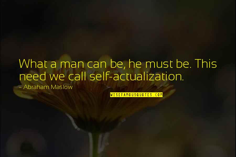 Abraham Maslow Quotes By Abraham Maslow: What a man can be, he must be.