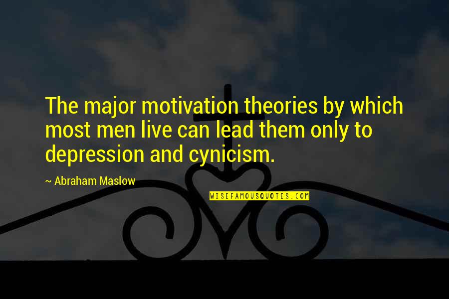 Abraham Maslow Quotes By Abraham Maslow: The major motivation theories by which most men