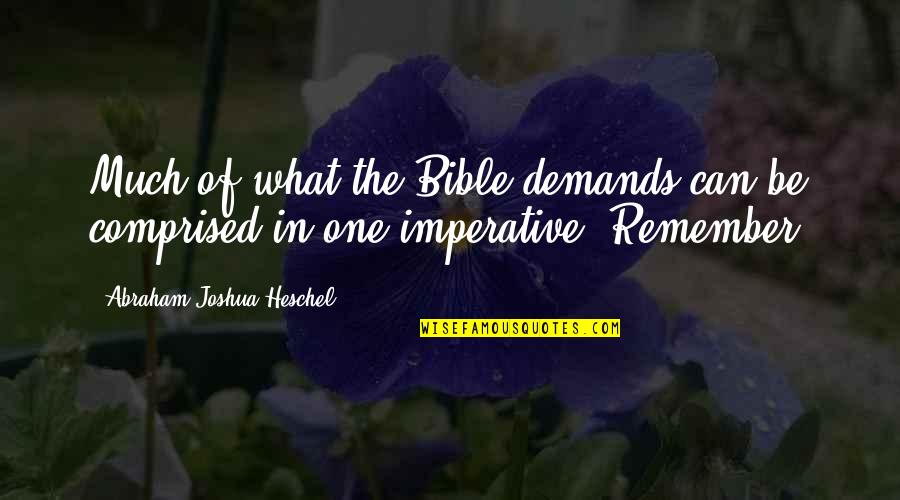 Abraham Quotes By Abraham Joshua Heschel: Much of what the Bible demands can be