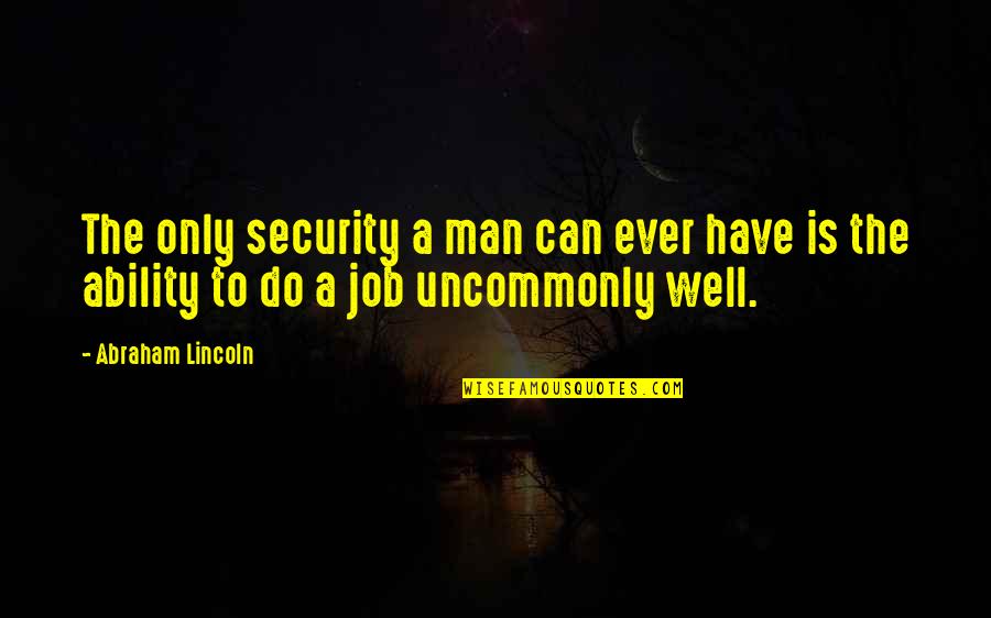 Abraham Quotes By Abraham Lincoln: The only security a man can ever have