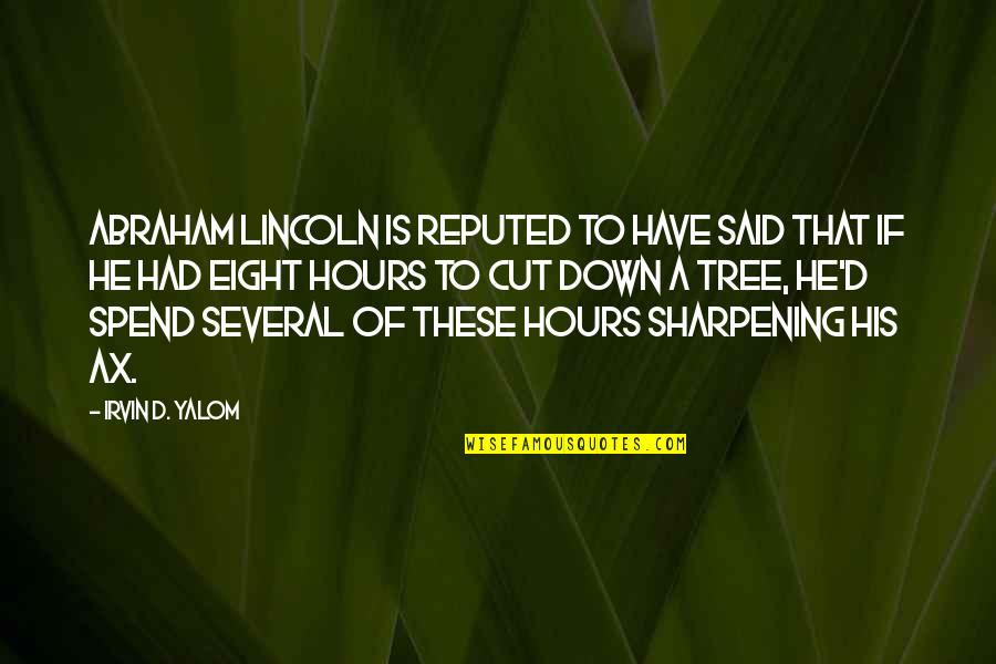 Abraham Quotes By Irvin D. Yalom: Abraham Lincoln is reputed to have said that