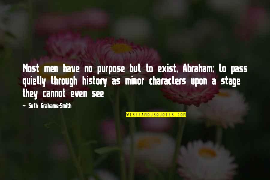 Abraham Quotes By Seth Grahame-Smith: Most men have no purpose but to exist,