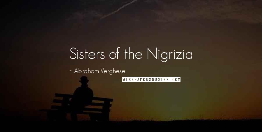 Abraham Verghese quotes: Sisters of the Nigrizia