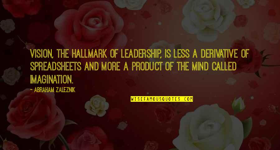 Abraham Zaleznik Quotes By Abraham Zaleznik: Vision, the hallmark of leadership, is less a
