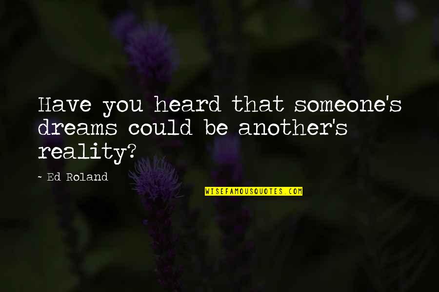 Abrahamian Dentist Quotes By Ed Roland: Have you heard that someone's dreams could be