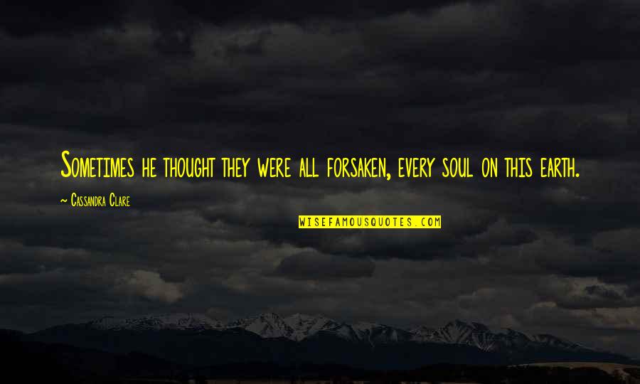 Abrahamic Covenant Quotes By Cassandra Clare: Sometimes he thought they were all forsaken, every