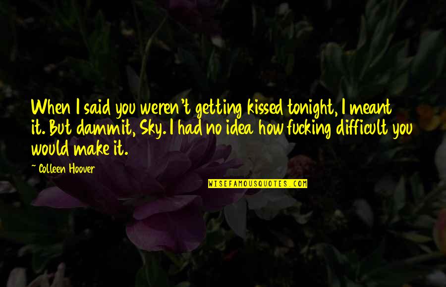 Abrahamic Covenant Quotes By Colleen Hoover: When I said you weren't getting kissed tonight,