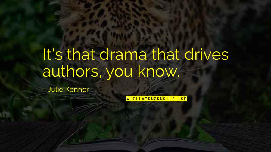 Abrahamic God Quotes By Julie Kenner: It's that drama that drives authors, you know. Abrahamic God Quotes By Julie Kenner: It's that drama that drives authors, you know.