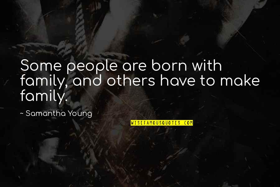 Abrahaminte Santhathikal Quotes By Samantha Young: Some people are born with family, and others