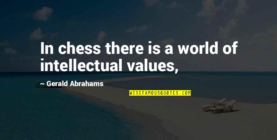 Abrahams Quotes By Gerald Abrahams: In chess there is a world of intellectual