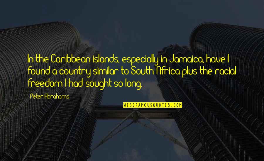 Abrahams Quotes By Peter Abrahams: In the Caribbean islands, especially in Jamaica, have Abrahams Quotes By Peter Abrahams: In the Caribbean islands, especially in Jamaica, have