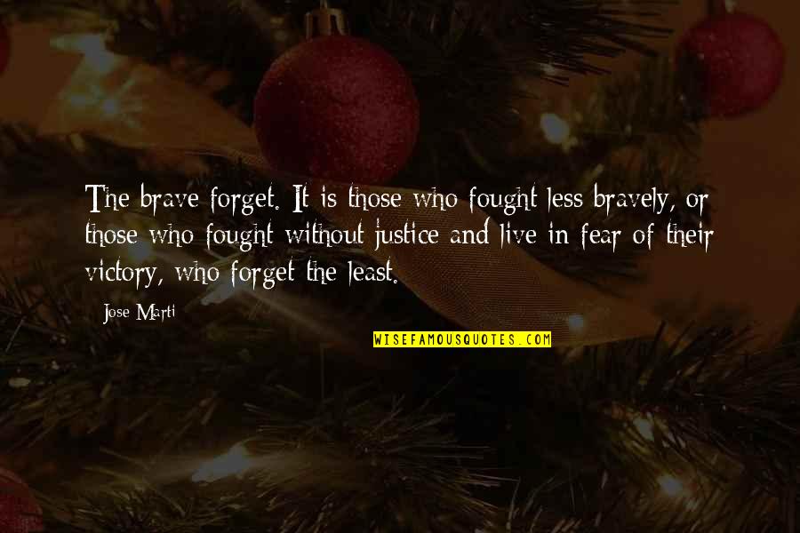 Abrahamsen Schnee Quotes By Jose Marti: The brave forget. It is those who fought