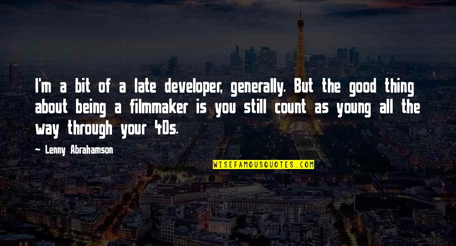 Abrahamson Lenny Quotes By Lenny Abrahamson: I'm a bit of a late developer, generally. Abrahamson Lenny Quotes By Lenny Abrahamson: I'm a bit of a late developer, generally.
