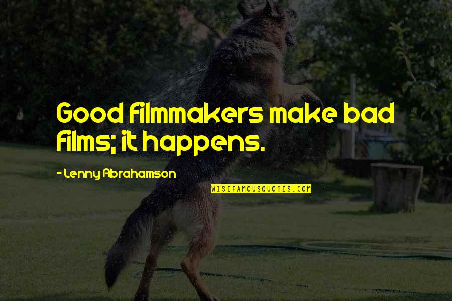 Abrahamson Lenny Quotes By Lenny Abrahamson: Good filmmakers make bad films; it happens. Abrahamson Lenny Quotes By Lenny Abrahamson: Good filmmakers make bad films; it happens.