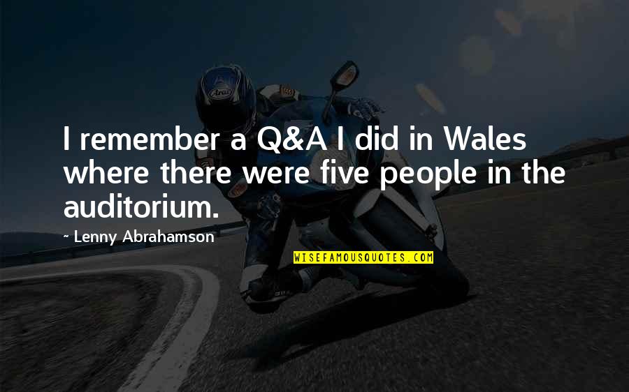 Abrahamson Lenny Quotes By Lenny Abrahamson: I remember a Q&A I did in Wales