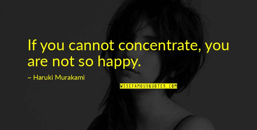 Abrahamsson Vicky Quotes By Haruki Murakami: If you cannot concentrate, you are not so Abrahamsson Vicky Quotes By Haruki Murakami: If you cannot concentrate, you are not so