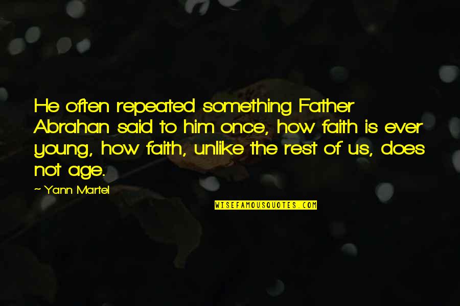 Abrahan Quotes By Yann Martel: He often repeated something Father Abrahan said to