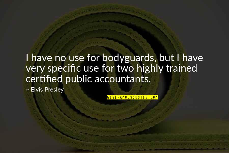 Abrahm Hicks Quotes By Elvis Presley: I have no use for bodyguards, but I