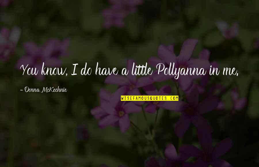 Abrahm Lustgarten Quotes By Donna McKechnie: You know, I do have a little Pollyanna Abrahm Lustgarten Quotes By Donna McKechnie: You know, I do have a little Pollyanna
