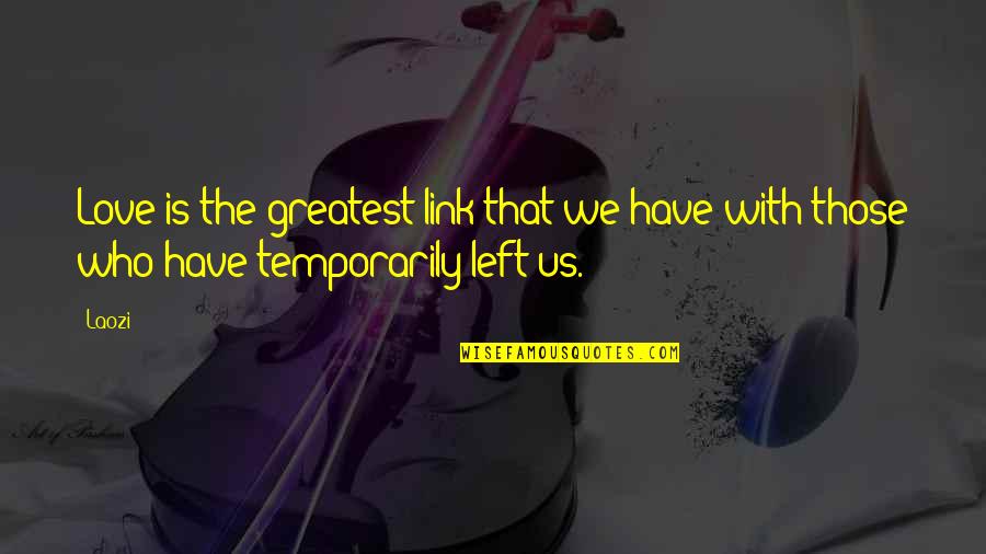 Abrahm Lustgarten Quotes By Laozi: Love is the greatest link that we have