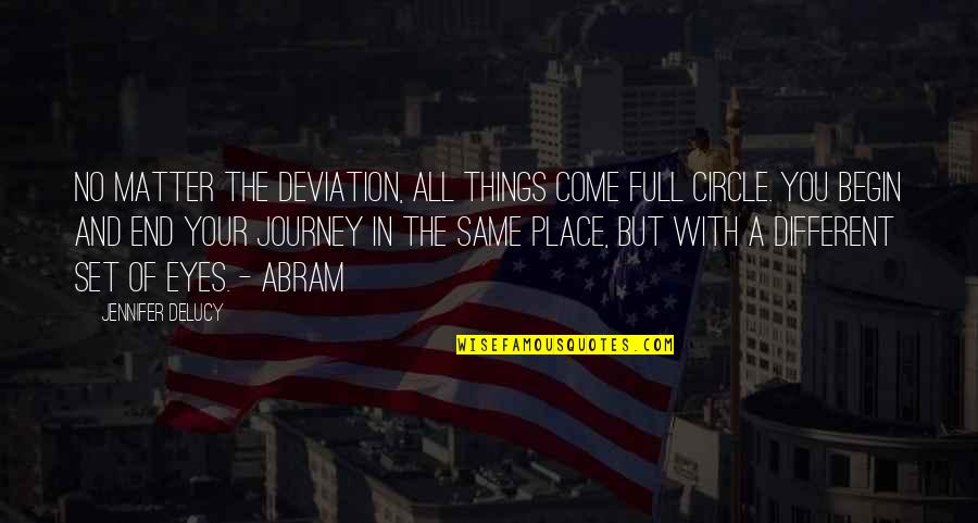 Abram Quotes By Jennifer DeLucy: No matter the deviation, all things come full Abram Quotes By Jennifer DeLucy: No matter the deviation, all things come full
